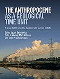 The Anthropocene As A Geological Time Unit A Guide To The Scientific Evidence And Current Debate