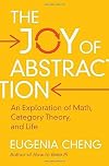 The Joy of Abstraction: An Exploration of Math, Category Theory, and Life