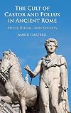 The Cult of Castor and Pollux in Ancient Rome: Myth, Ritual, and Society