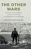 The Other Wars: The Experience and Memory of the First World War in the Middle East and Macedonia (Studies in the Social and Cultural History of Modern Warfare)