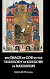 The Image of God in the Theology of Gregory of Nazianzus