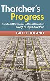 Thatcher's Progress: From Social Democracy to Market Liberalism through an English New Town (Modern British Histories)
