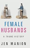 Female Husbands: A Trans History