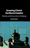 Securing China's northwest frontier : identity and insecurity in Xinjiang
