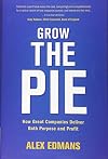 Grow the Pie: How Great Companies Deliver Both Purpose and Profit
