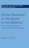 Divine Discourse in the Epistle to the Hebrews: The Recontextualization of Spoken Quotations of Scripture (Society for New Testament Studies Monograph Series, Series Number 178)