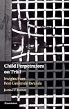 Child Perpetrators on Trial: Insights from Post-Genocide Rwanda