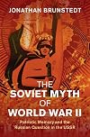 The Soviet Myth of World War II: Patriotic Memory and the Russian Question in the USSR (Studies in the Social and Cultural History of Modern Warfare)