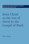 Jesus Christ as the Son of David in the Gospel of Mark (Society for New Testament Studies Monograph Series)