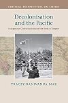 Decolonisation and the Pacific: Indigenous Globalisation and the Ends of Empire (Critical Perspectives on Empire)