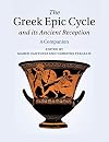 The Greek Epic Cycle and its Ancient Reception: A Companion