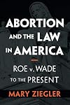 Abortion and the Law in America: Roe v. Wade to the Present