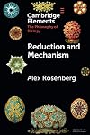Reduction and Mechanism (Elements in the Philosophy of Biology)