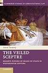 The Veiled Sceptre: Reserve Powers of Heads of State in Westminster Systems (Cambridge Studies in Constitutional Law)