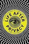 Life after Privacy