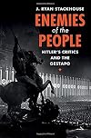 Enemies of the People: Hitler's Critics and the Gestapo