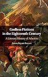 Godless Fictions in the Eighteenth Century: A Literary History of Atheism
