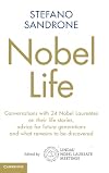 Nobel Life: Conversations with 24 Nobel Laureates on their Life Stories, Advice for Future Generations and What Remains to be Discovered
