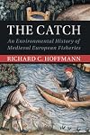 The Catch: An Environmental History of Medieval European Fisheries (Studies in Environment and History)