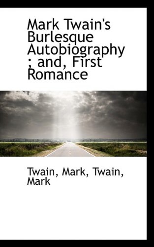 Mark Twain's Burlesque Autobiography; and, First Romance book cover