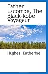 Father Lacombe: The Black-Robe Voyageur