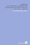 The topography, economics and historical geography of Jerusalem from the earliest times to A.D. 70 (Vol. I). History of