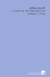 Moral values; a study of the principles of conduct