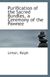 Purification of the Sacred Bundles, a Ceremony of the Pawnee