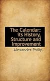 The Calendar: Its History, Structure and Improvement
