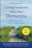 Loving Someone Who Has Dementia How To Find Hope While Coping With Stress And Grief