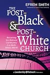 The Post-Black and Post-White Church: Becoming the Beloved Community in a Multi-Ethnic World