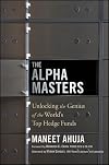 The Alpha Masters: Unlocking the Genius of the World's Top Hedge Funds