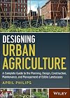 Designing Urban Agriculture: A Complete Guide to the Planning, Design, Construction, Maintenance and Management of Edible Landscapes