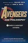 The Avengers and Philosophy: Earth's Mightiest Thinkers