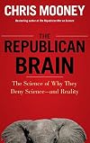 The Republican Brain: The Science of Why They Deny Science and Reality