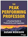 The Peak Performing Professor: A Practical Guide to Productivity and Happiness