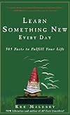 Learn Something New Every Day: 365 Facts to Fulfill Your Life