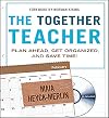 The Together Teacher: Plan Ahead, Get Organized, and Save Time!