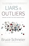 Liars and Outliers: Enabling the Trust that Society Needs to Thrive - Bruce Schneier