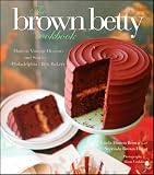 The Brown Betty Cookbook Modern Vintage Desserts And Stories From Philadelphias Best Bakery