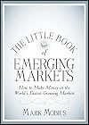 The Little Book of Emerging Markets: How To Make Money in the Worlds Fastest Growing Markets (Little Books. Big Profits)