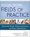Social Work Fields of Practice: Historical Trends, Professional Issues, and Future Opportunities