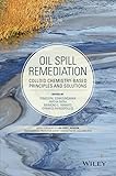 Oil Spill Remediation Colloid Chemistrybased Principles And Solutions