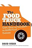 The Food Truck Handbook Start Grow And Succeed In The Mobile Food Business