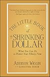 The Little Book of the Shrinking Dollar: What You Can Do to Protect Your Money Now (Little Books. Big Profits)