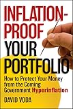Inflationproof Your Portfolio How To Protect Your Money From The Coming Government Hyperinflation