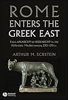 Rome Enters the Greek East: From Anarchy to Hierarchy in the Hellenistic Mediterranean, 230-170 BC