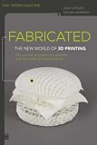 Fabricated The New World Of 3d Printing