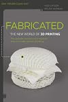 Fabricated: The New World of 3D Printing