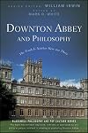 Downton Abbey and Philosophy: The Truth Is Neither Here Nor There